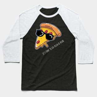 It's time to eat pizza and relax Baseball T-Shirt